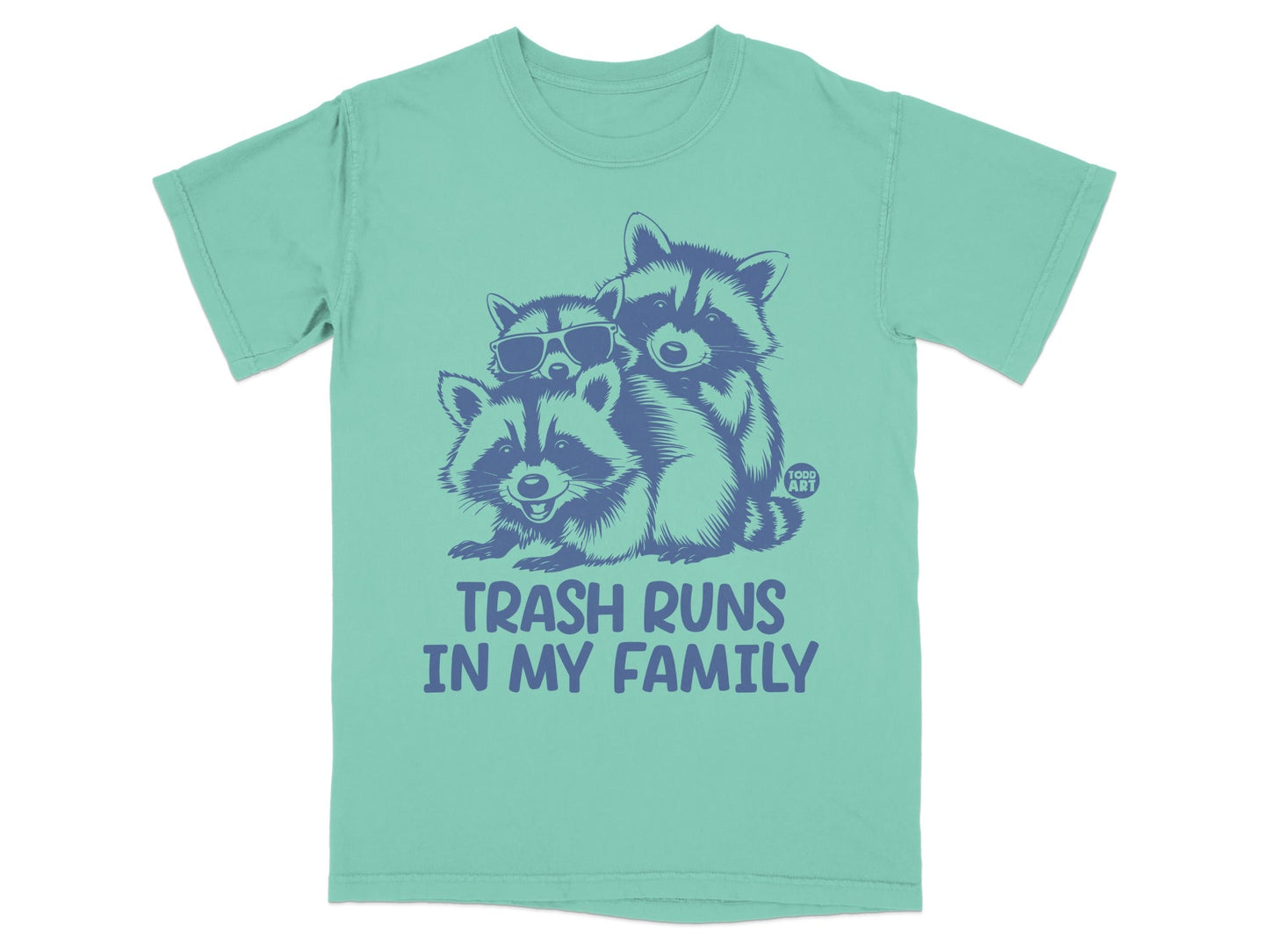 Three raccoons in sunglasses with "TRASH RUNS IN MY FAMILY" text.
