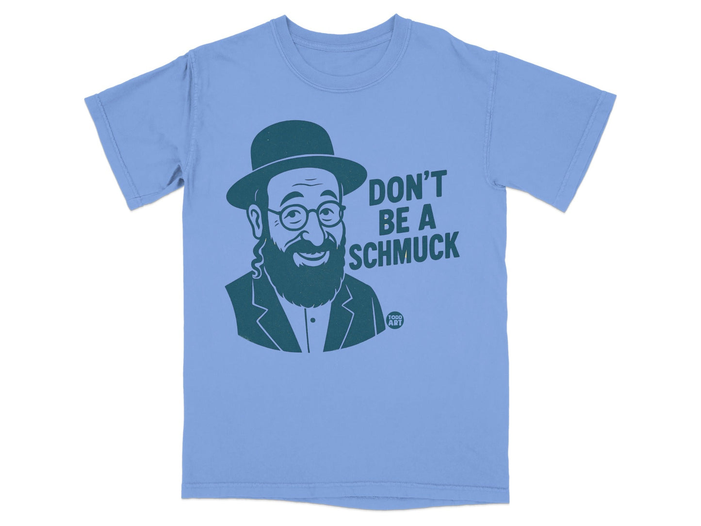 Light blue t-shirt with "Don't Be a Schmuck" and a portrait of a man.