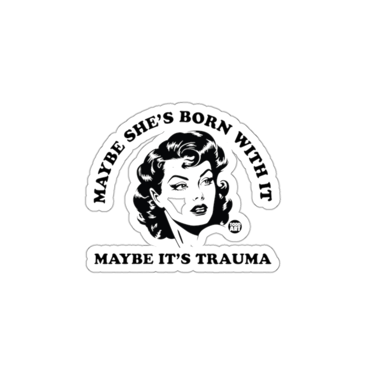 Maybe She's Born With It Maybe It's Trauma Stickers