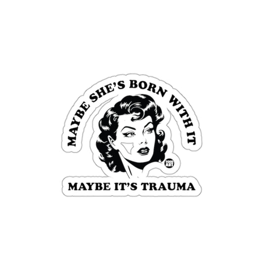 Maybe She's Born With It Maybe It's Trauma sticker
