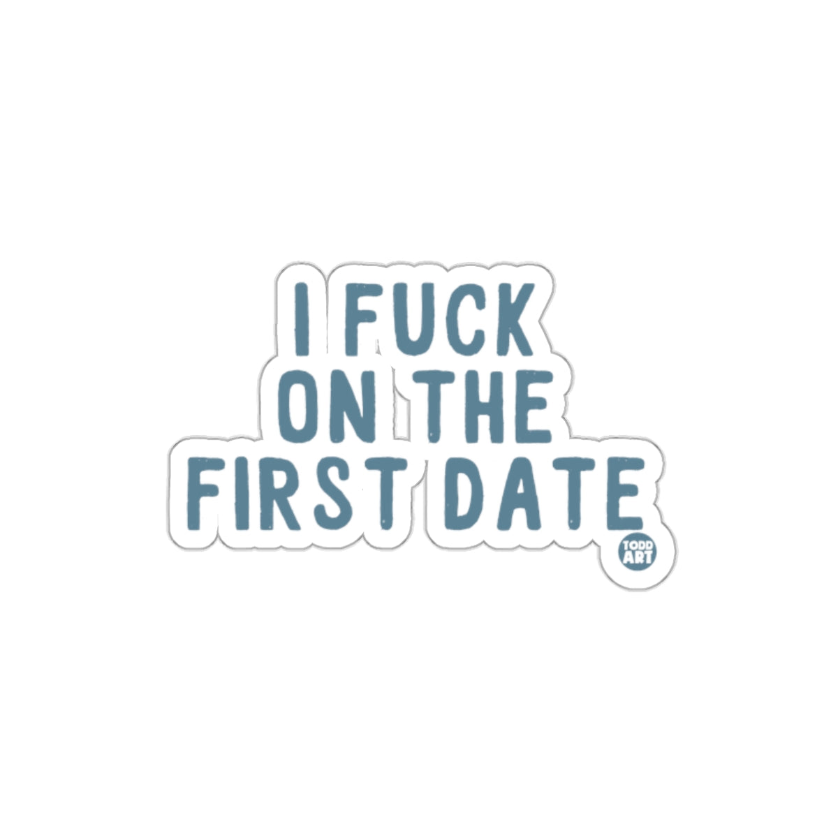 I Fuck on the First Date Sticker Bold Statement