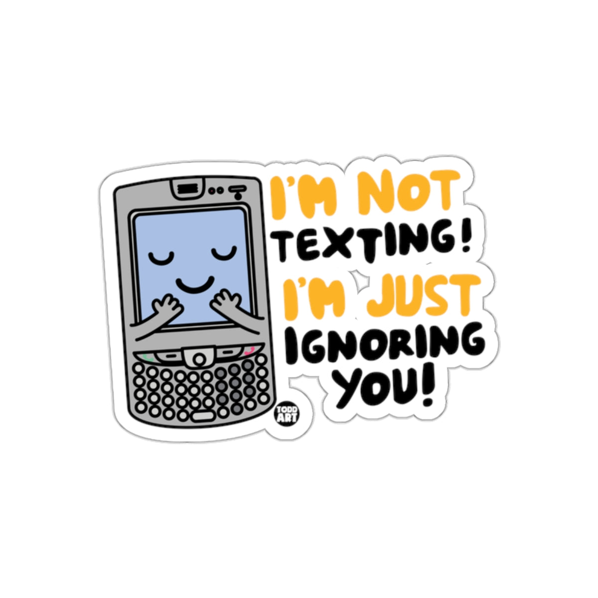 I'm Not Texting I'm Just Ignoring You Sticker