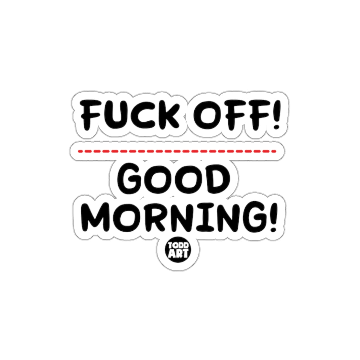 Funny F*ck Off Good Morning Todd Art Sticker