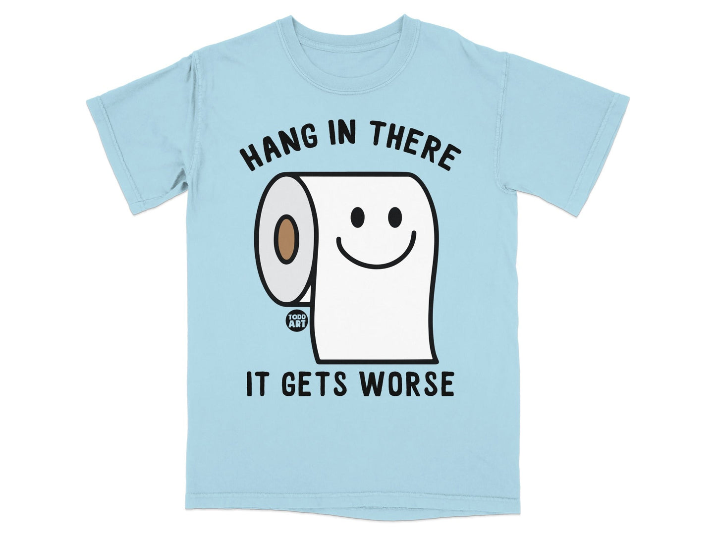 Light blue t-shirt with toilet paper roll graphic and text "HANG IN THERE IT GETS WORSE".