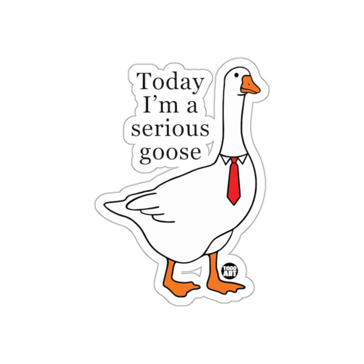 Today I'm a Serious Goose Sticker