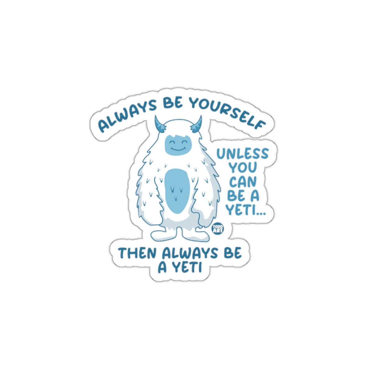 Always Be Yourself Unless You Can Be A Yeti Sticker