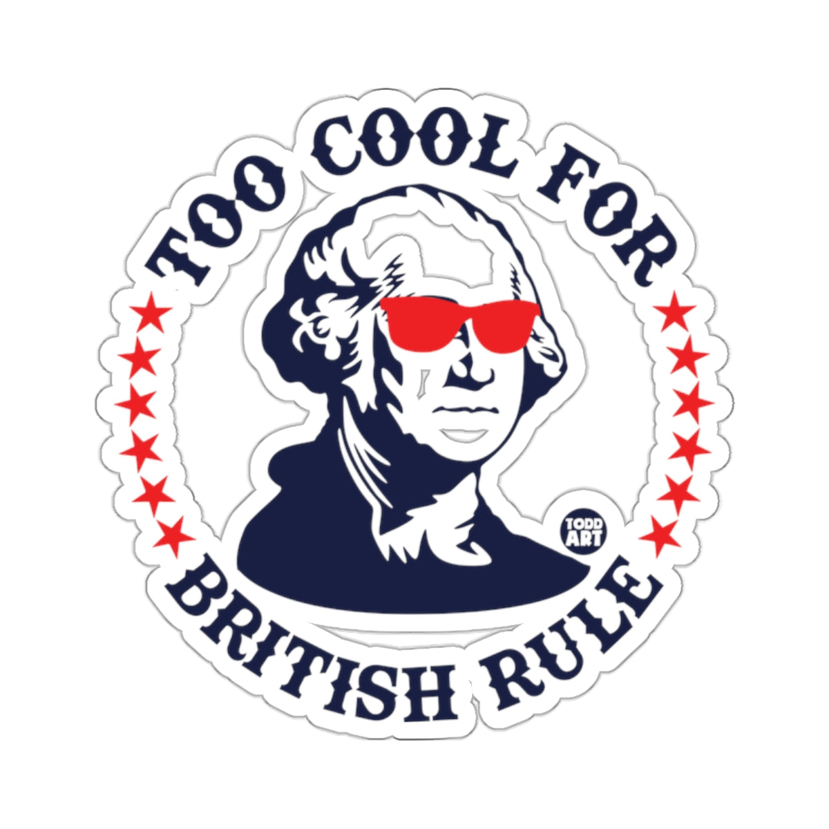 Too Cool For British Rule Funny Patriotic Sticker