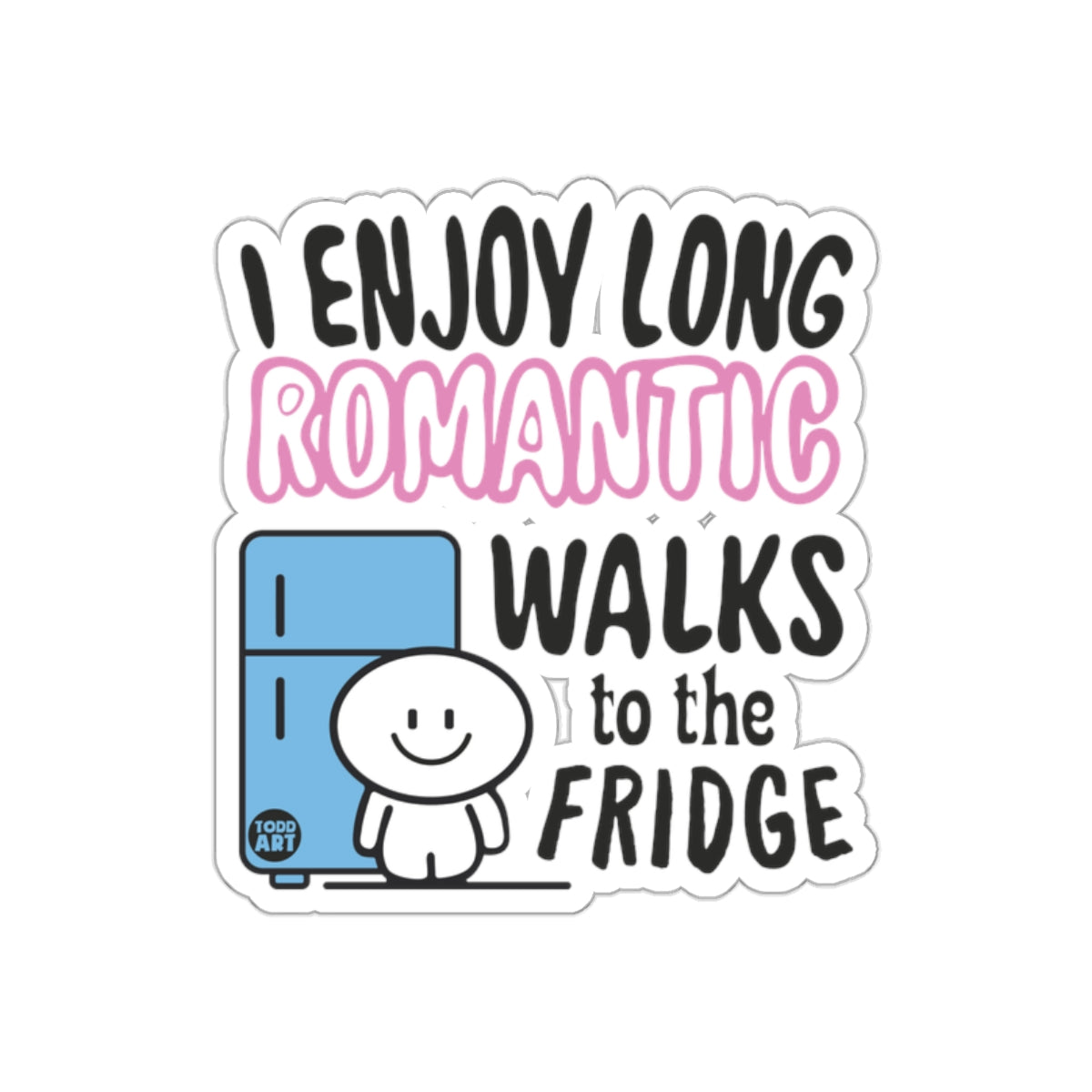 I Enjoy Long Romantic Walks to the Fridge sticker