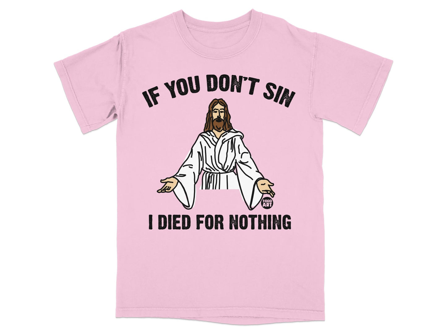 Pink t-shirt with Jesus graphic and text "IF YOU DON'T SIN I DIED FOR NOTHING".