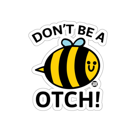 Don't Be A Bee Otch Sticker Funny and Humorous Design