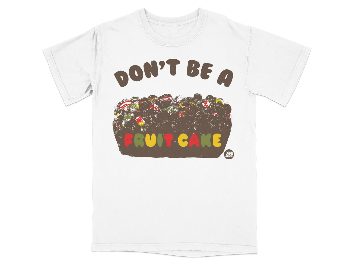 Don't Be a Fruit Cake Funny Graphic T-shirt