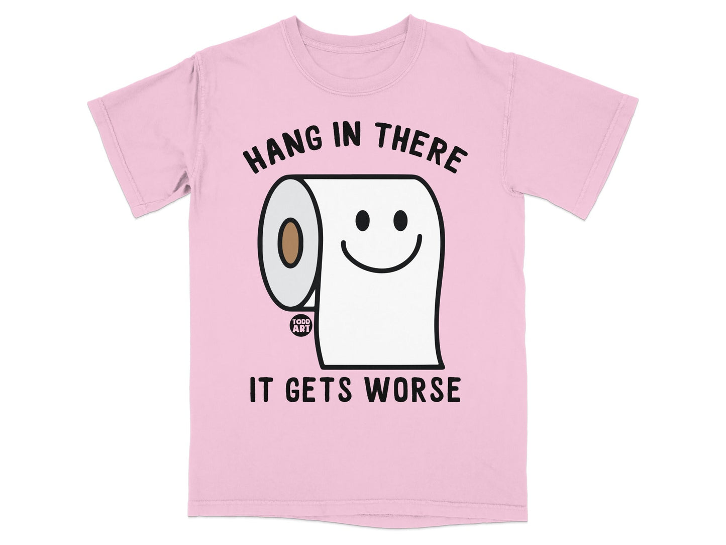 Pink t-shirt with a toilet paper roll character saying "Hang in there, it gets worse."