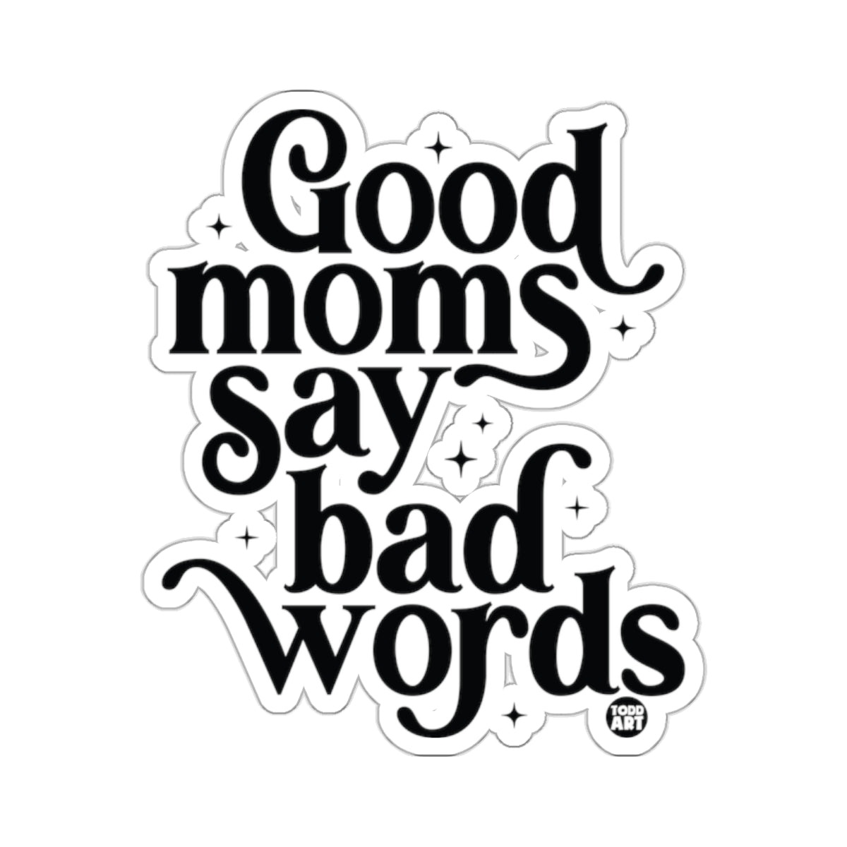 Good moms say bad words Humorous Quote Sticker