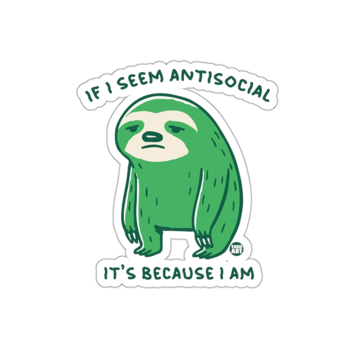 If I Seem Antisocial It's Because I Am Sloth sticker