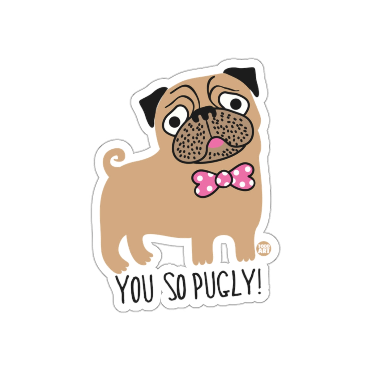 You So Pugly Cute Dog Sticker Funny Pug Design