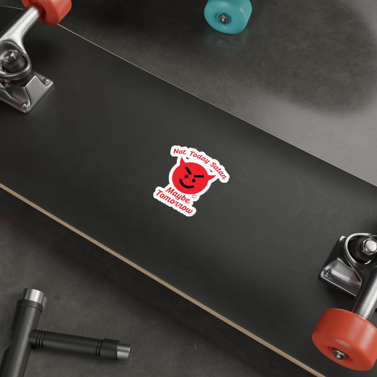 Not Today Satan Maybe Tomorrow Skateboard Deck