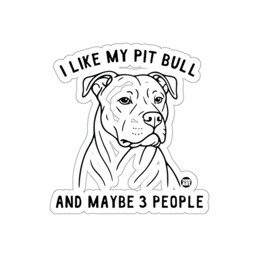 I Like My Pit Bull And Maybe 3 People Sticker
