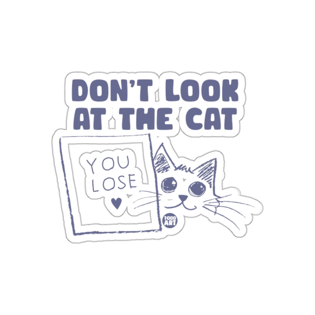 Don't Look at the Cat You Lose Funny Cat Sticker