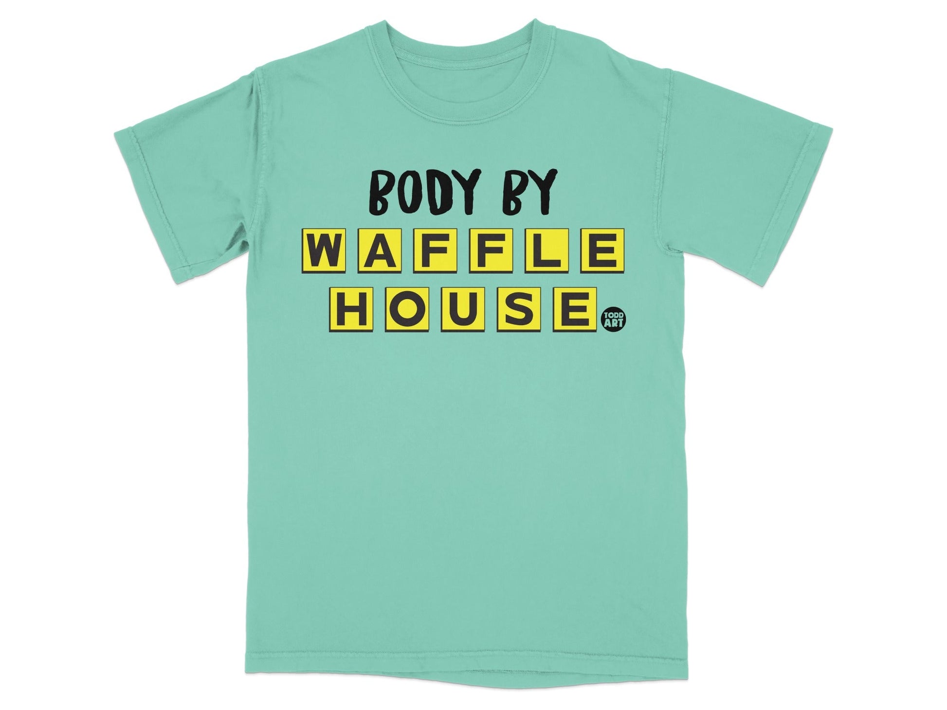 Teal t-shirt with "BODY BY WAFFLE HOUSE" in yellow and black letter tiles.