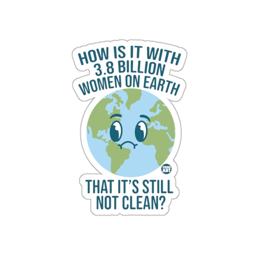 How Is It With 3.8 Billion Women On Earth Sticker