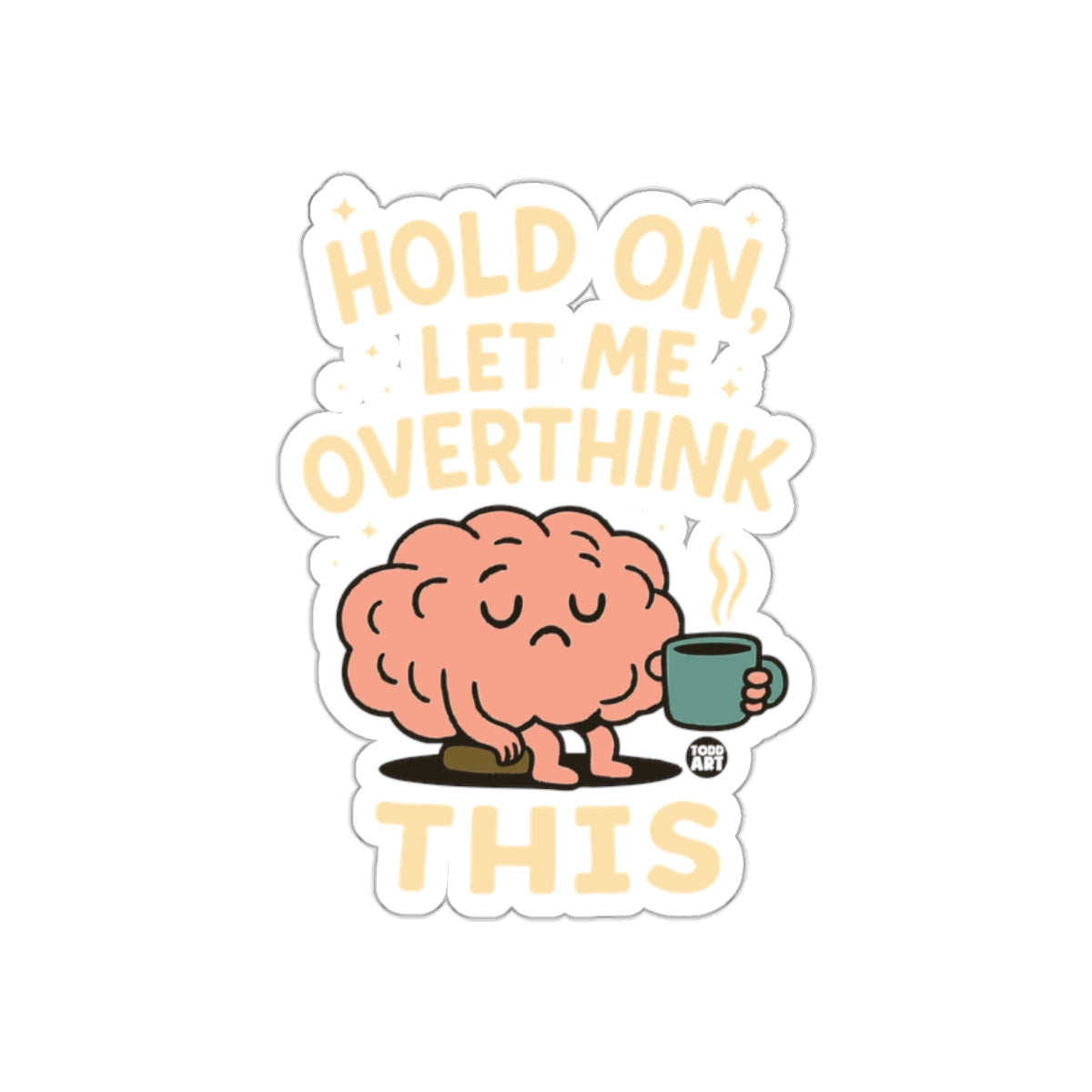 Hold On Let Me Overthink This Funny Sticker