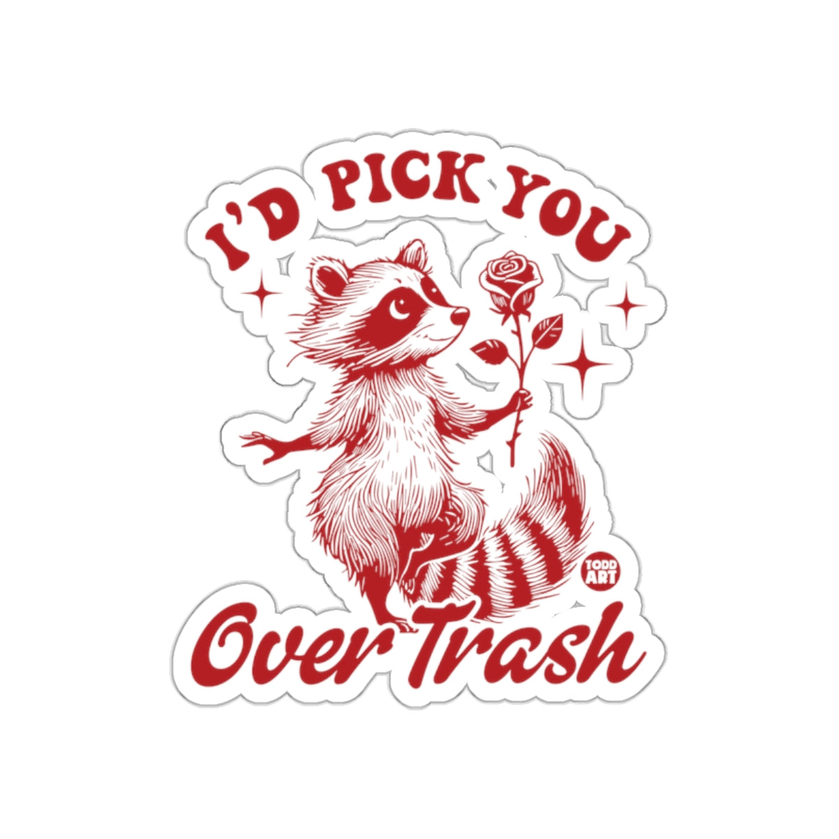 I'd Pick You Over Trash Adorable Raccoon With Rose Stickers