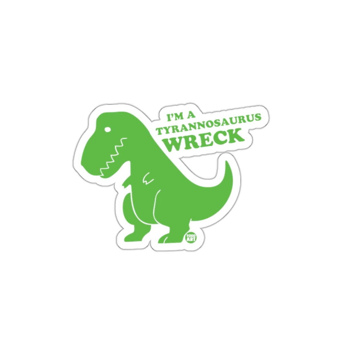 I'm A Tyrannosaurus Wreck Dinosaur Sticker