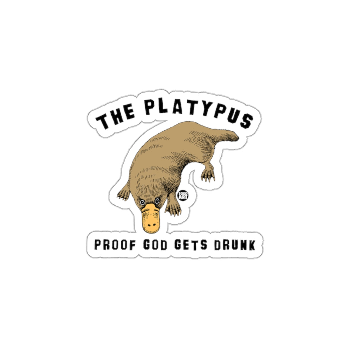 Proof God Gets Drunk The Platypus Sticker Product