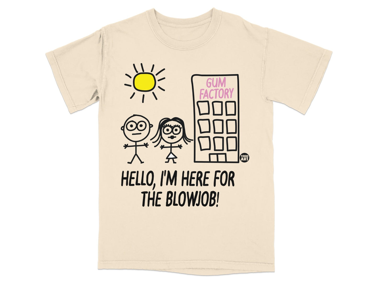 T-shirt with stick figures in front of a gum factory that says "Hello, I'm Here for the Blowjob!".