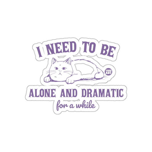 I Need to Be Alone and Dramatic for a While sticker