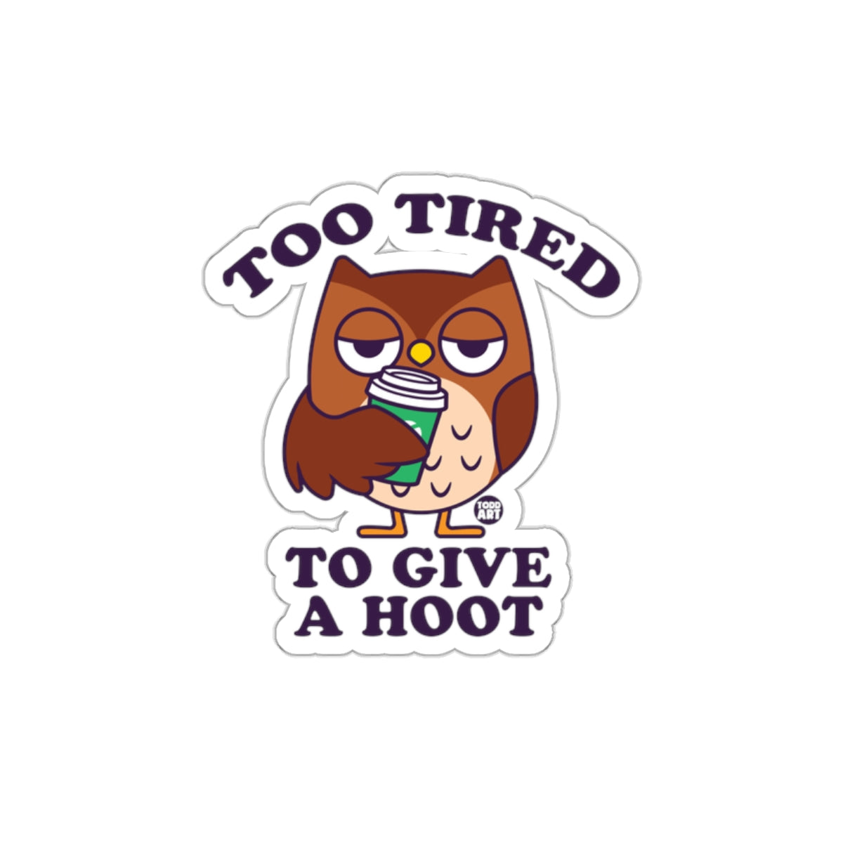 Too Tired To Give A Hoot Cute Owl With Coffee Stickers