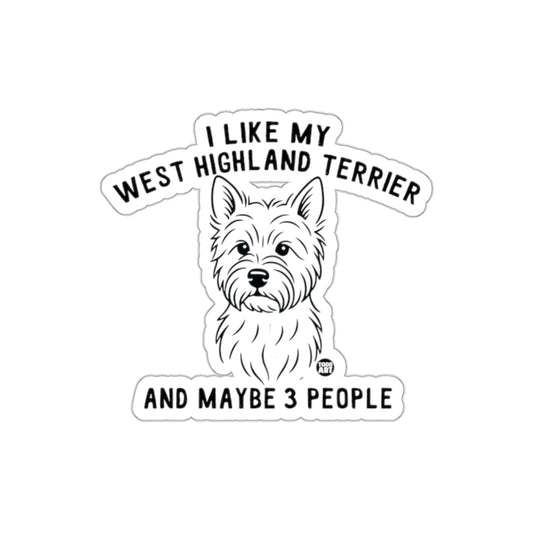 I Like My West Highland Terrier and Maybe 3 People Sticker