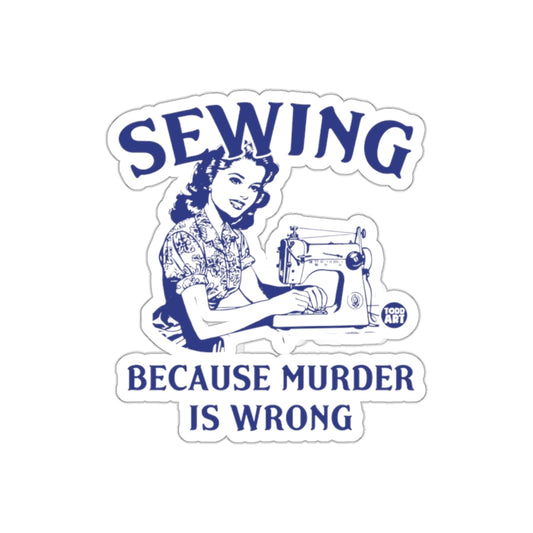 Sewing Because Murder Is Wrong Funny Quote Stickers