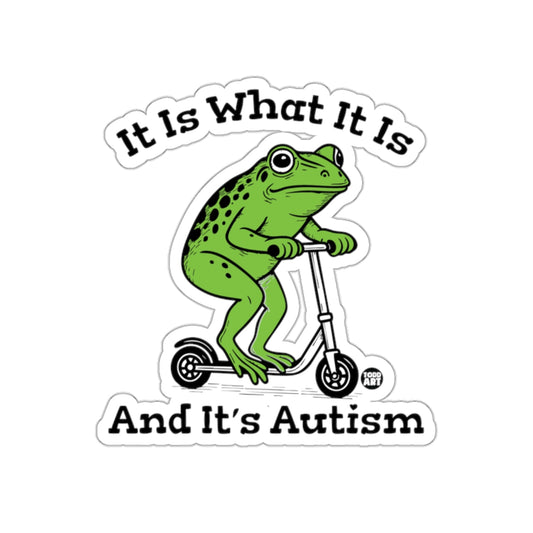 It Is What It Is And It's Autism Frog Sticker