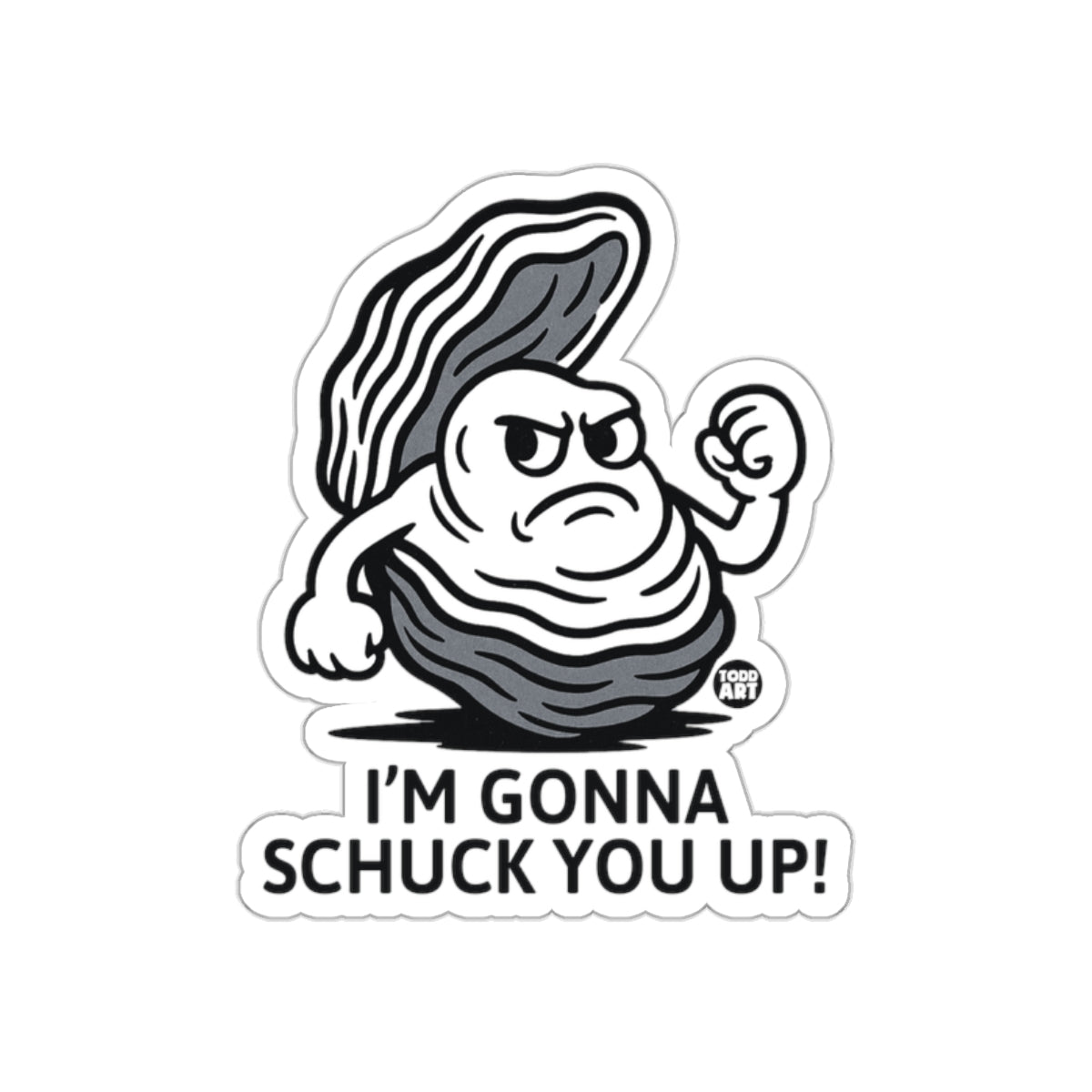 I'm Gonna Schuck You Up Sticker with Angrier Oyster