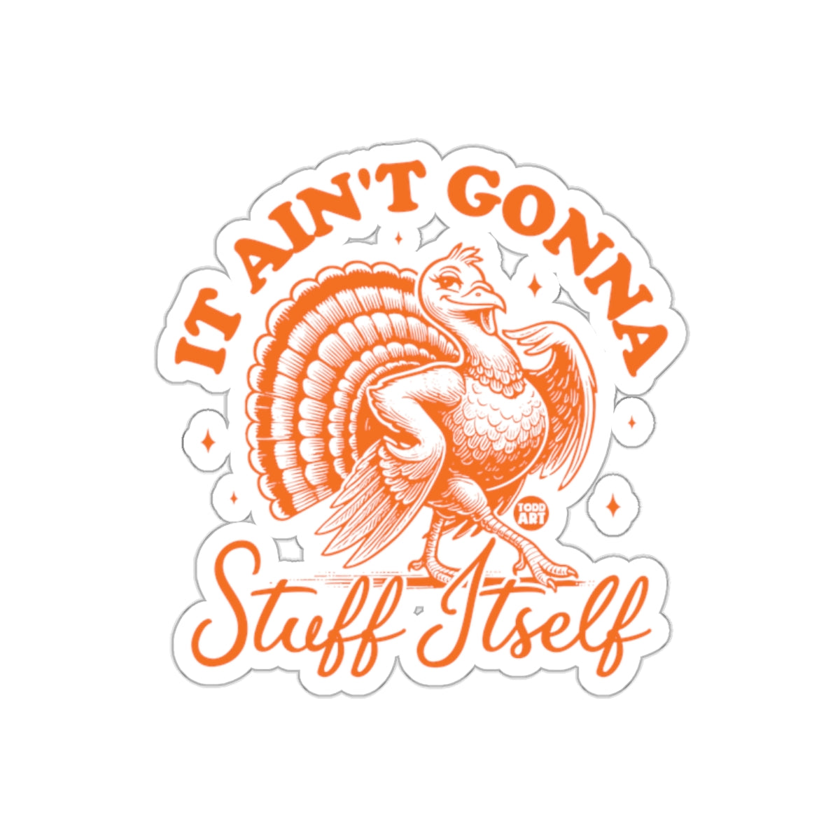 It Ain't Gonna Stuff Itself Funny Turkey Sticker