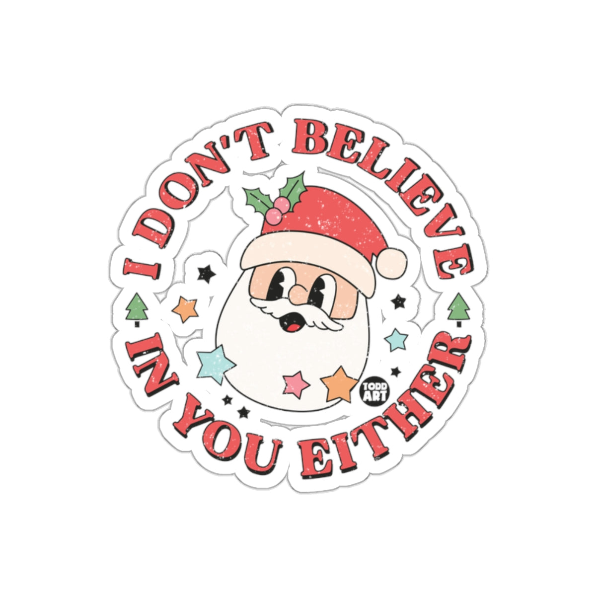 Funny Santa I Don't Believe In You Either Sticker