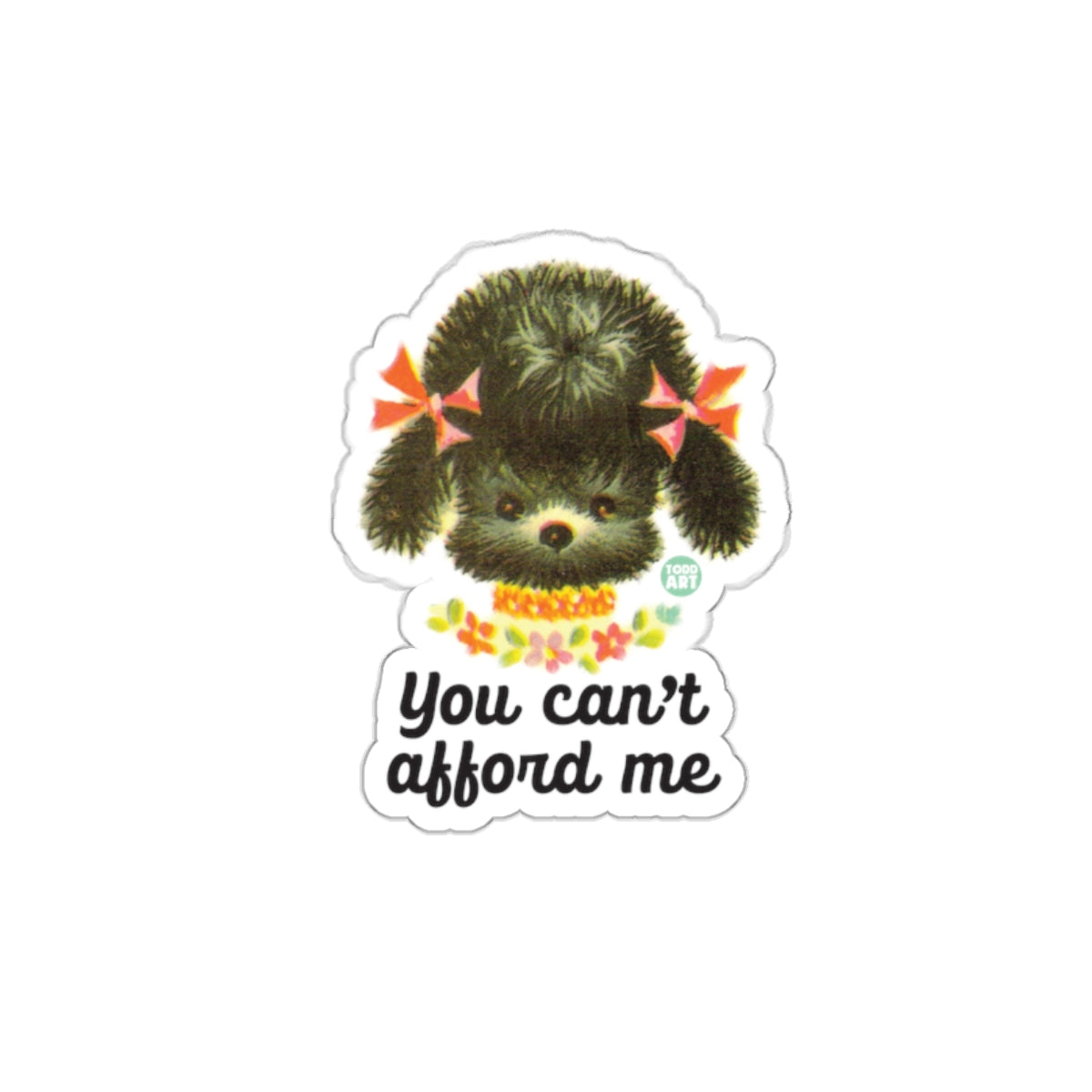You Can't Afford Me Dog with Bows Sticker
