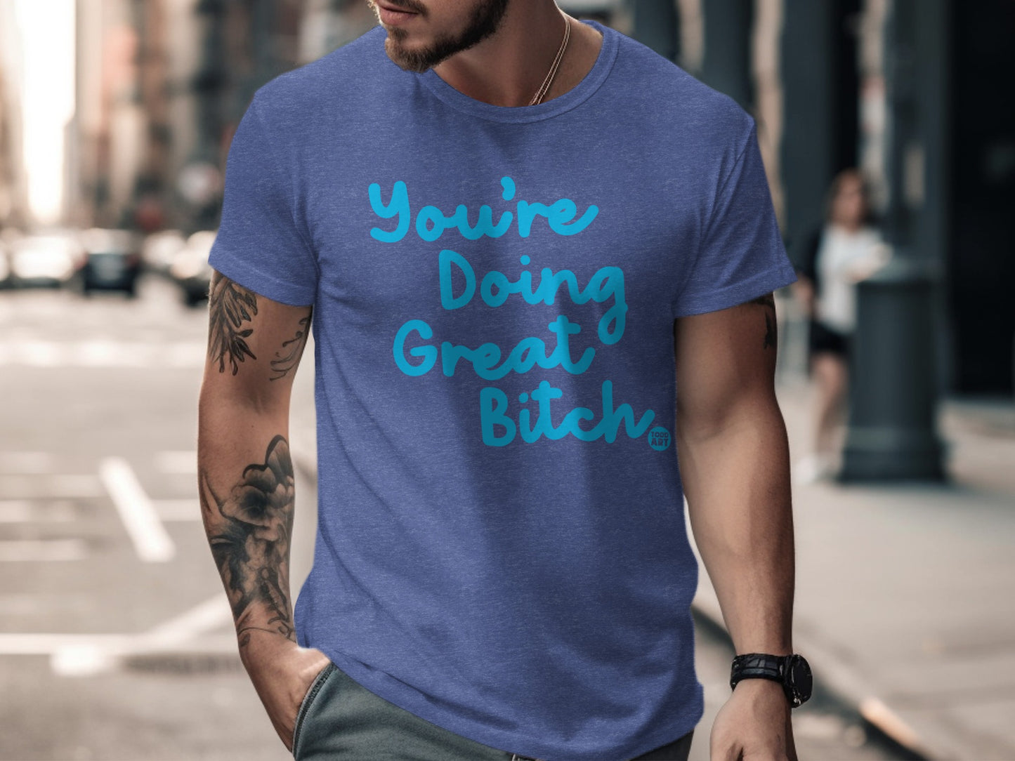 You're Doing Great Bitch Motivational T-Shirt
