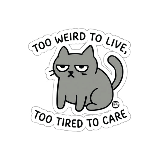 Too Weird to Live Too Tired to Care Cat Sticker