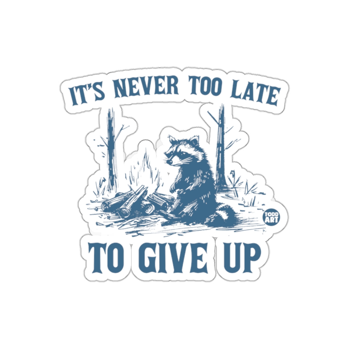 Raccoon by Campfire It's Never Too Late To Give Up Stickers