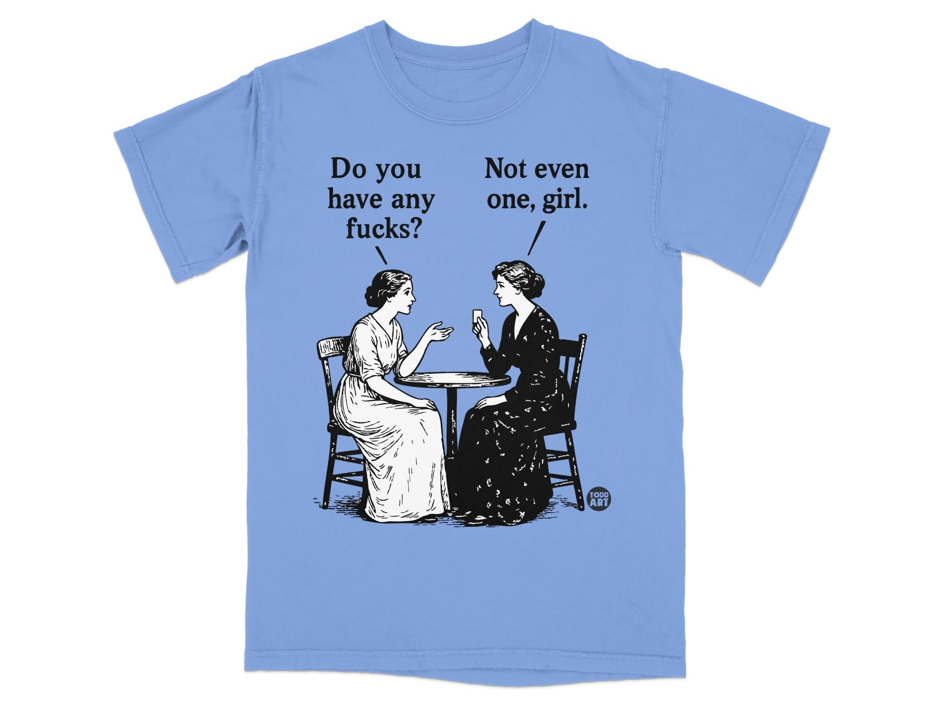 T-shirt with cartoon of two women discussing "Do you have any fucks. Not even one, girl."