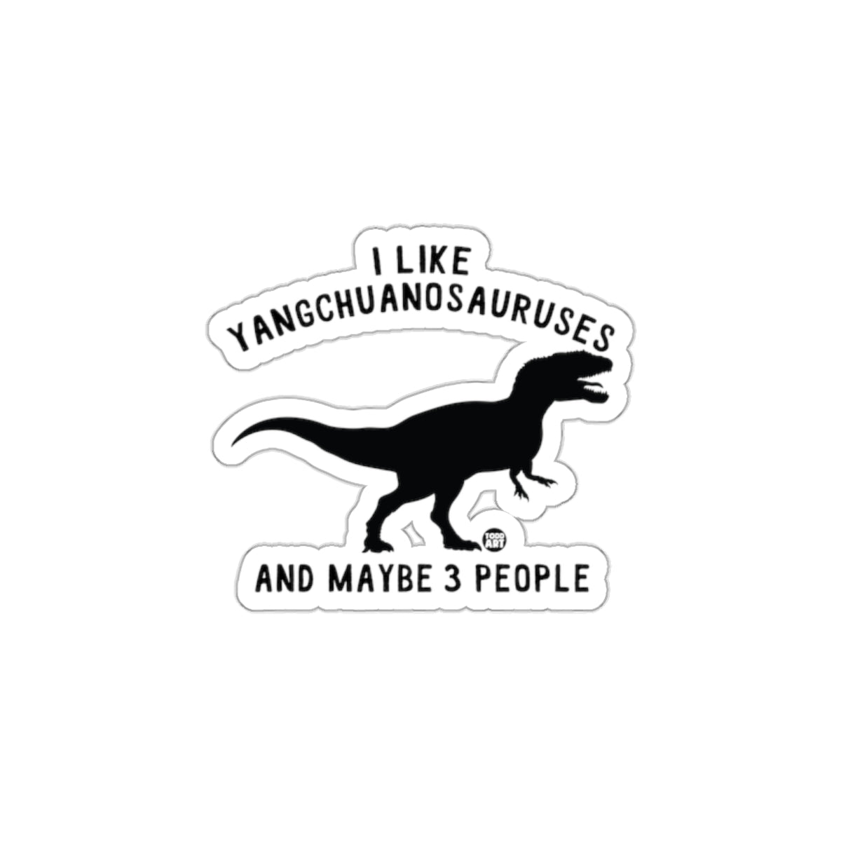 I Like Yangchuanosauruses and Maybe 3 People sticker