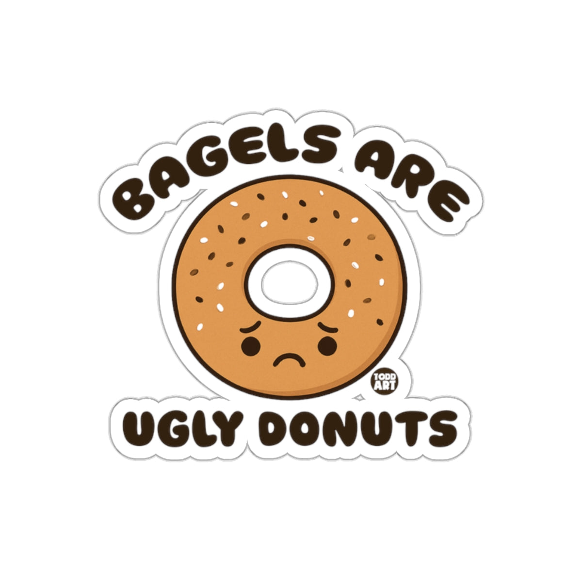 Bagels Are Ugly Donuts Funny Sticker Shop Product