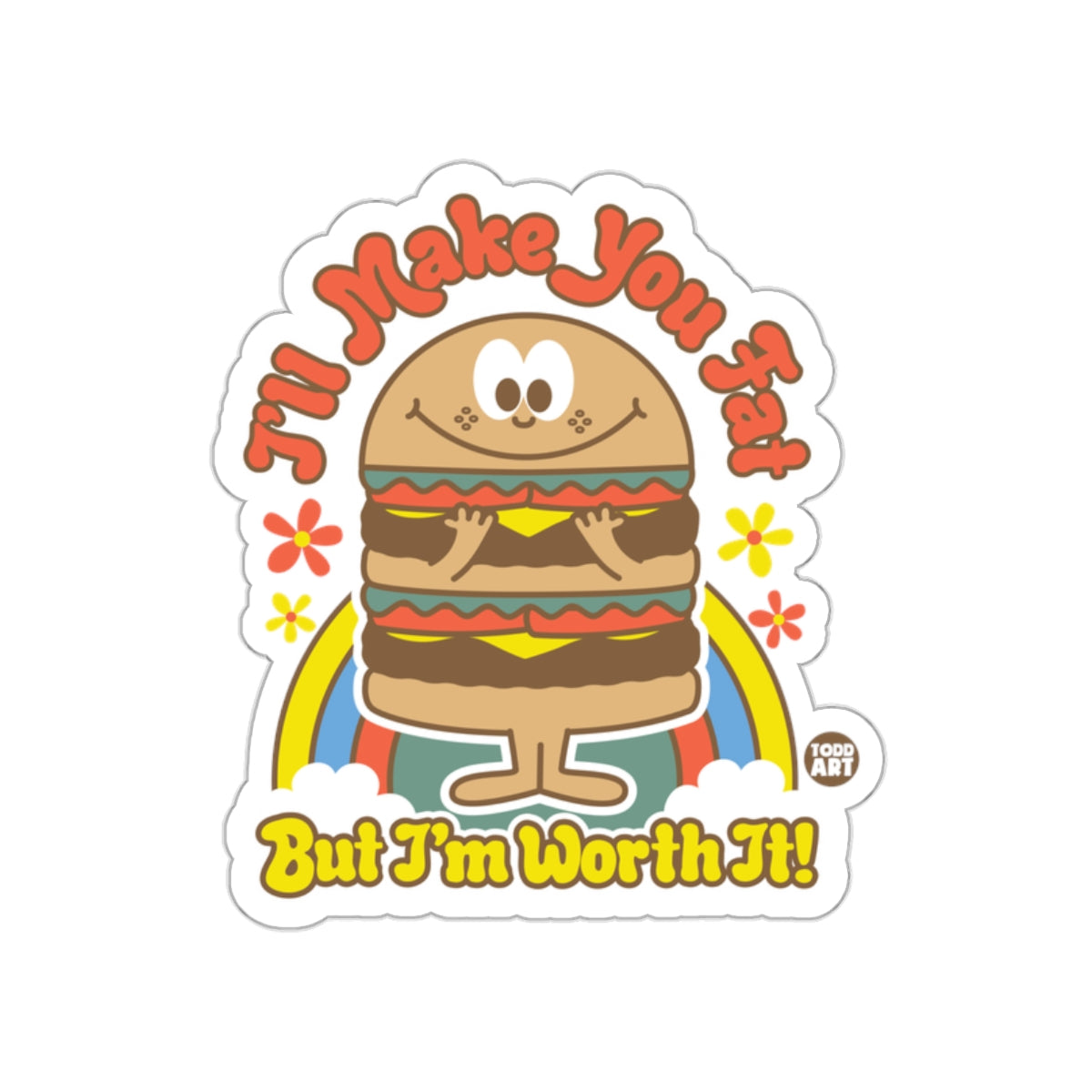 I'll Make You Fat But I'm Worth It! funny sticker