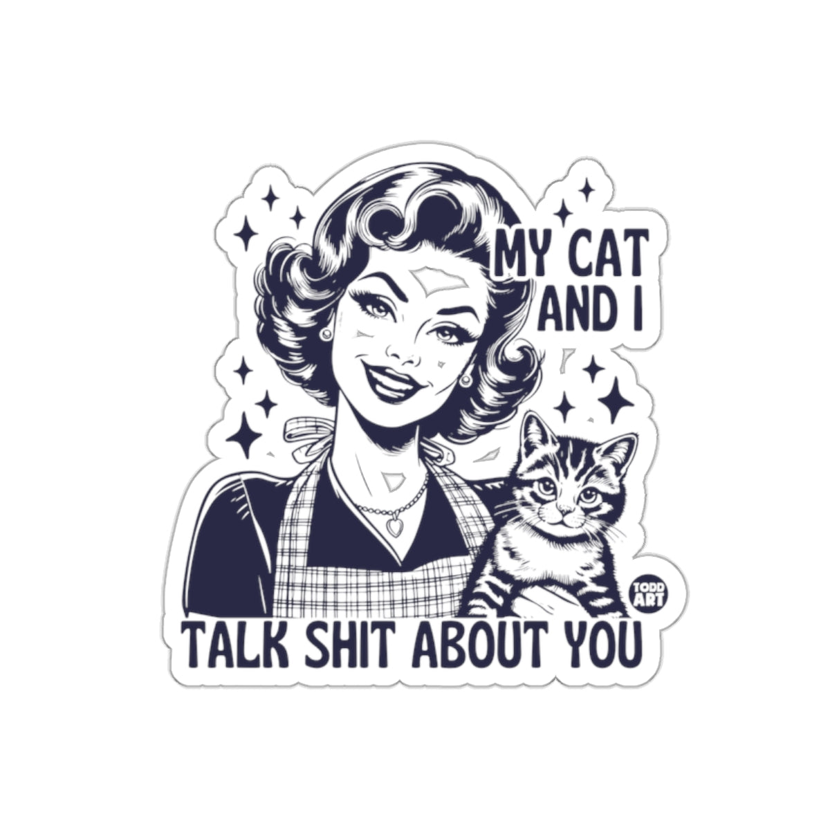 My Cat and I Talk Shit About You Sticker