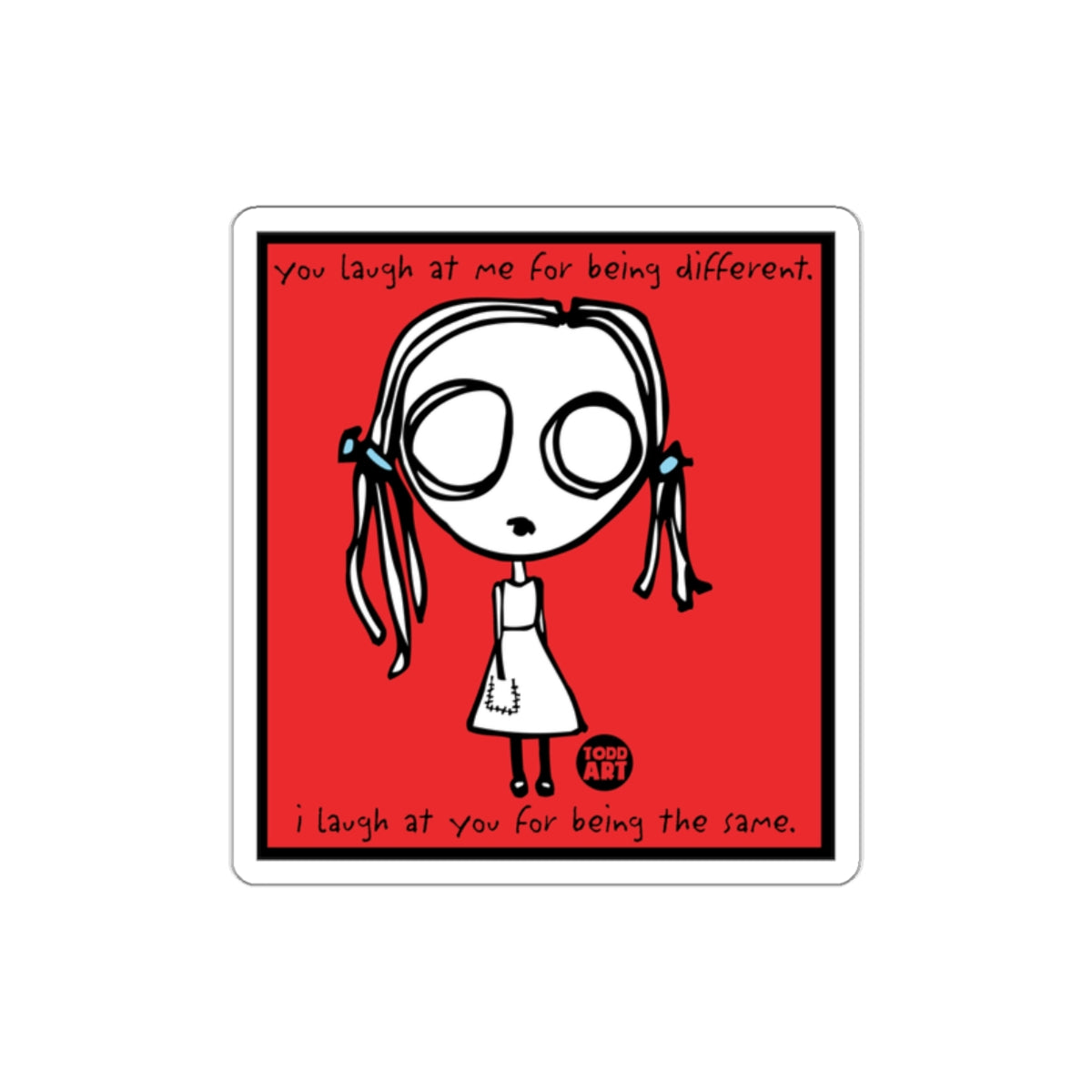 You Laugh at Me for Being Different Funny Art Print