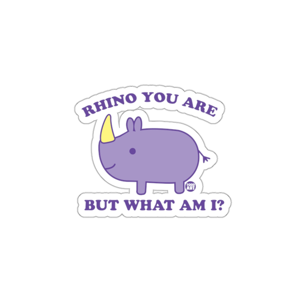 Rhino You Are But What Am I Sticker product
