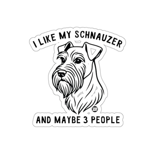 I Like My Schnauzer And Maybe 3 People Sticker