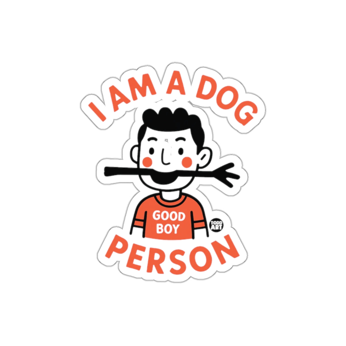 I Am a Dog Person Good Boy Todd Art Sticker